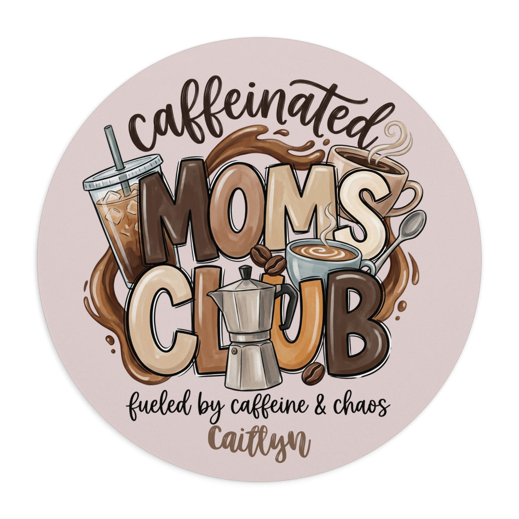 Personalized round caffeinated moms club mouse pad with custom name
