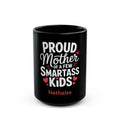 Personalized mom mug - Proud Mother of a Few Smartass Kids in bold white typography on black 15oz ceramic
