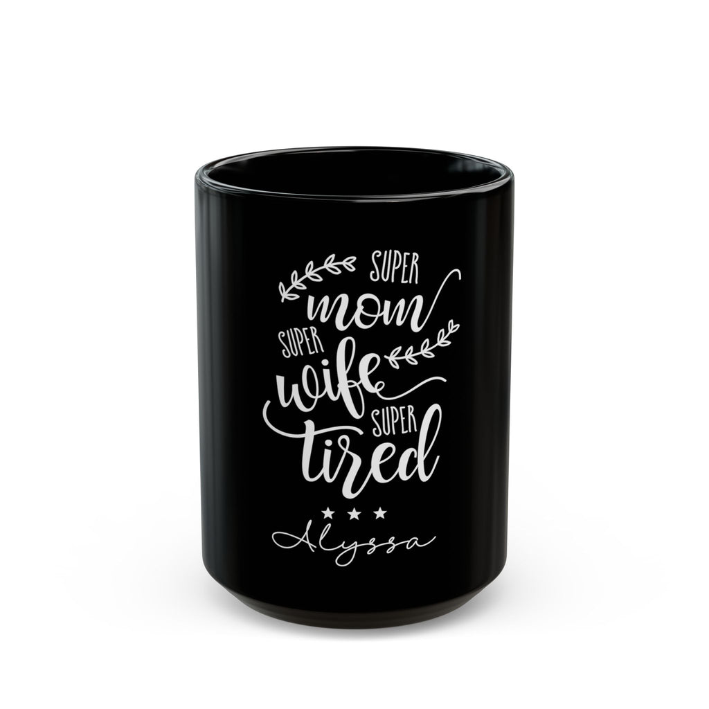 Personalized mom mug - Super Mom Super Wife Super Tired in elegant white script on black 15oz ceramic